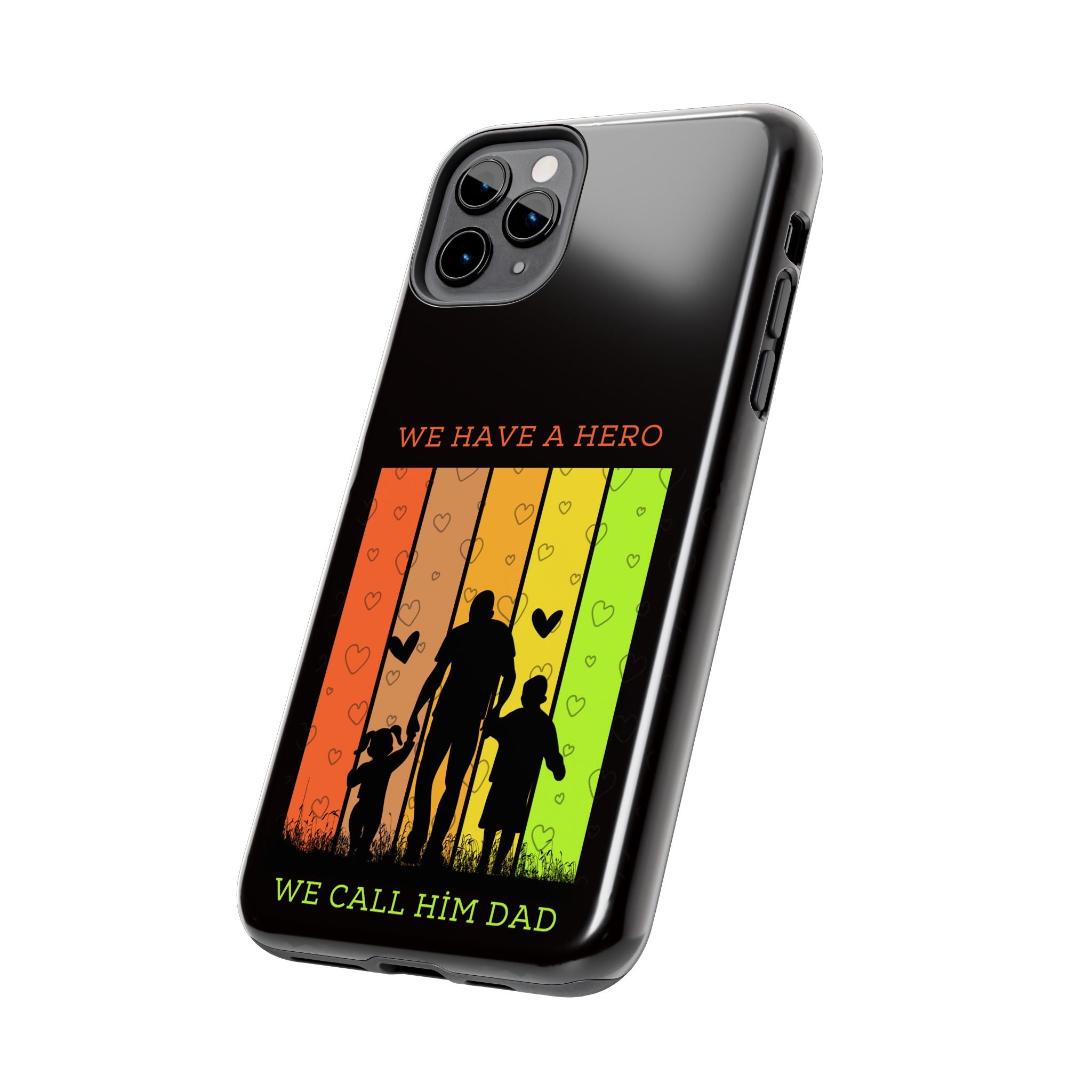Hero Dad Phone Case - "We Have A Hero We Call Him Dad" Protective Tough Case