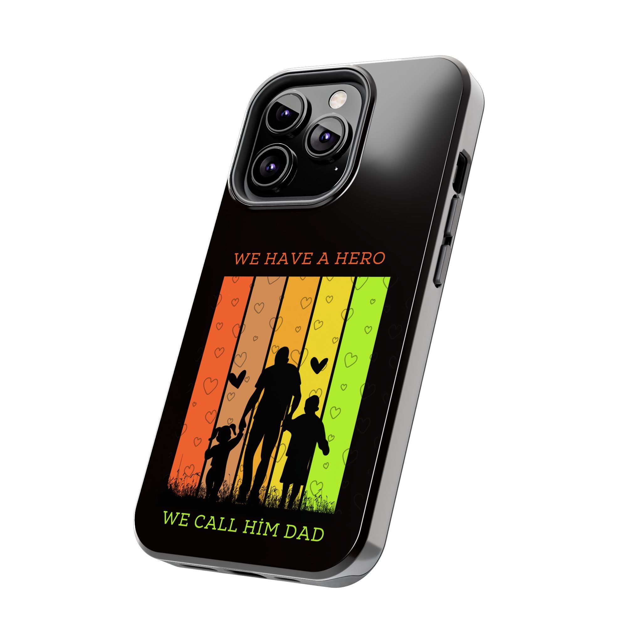 Hero Dad Phone Case - "We Have A Hero We Call Him Dad" Protective Tough Case