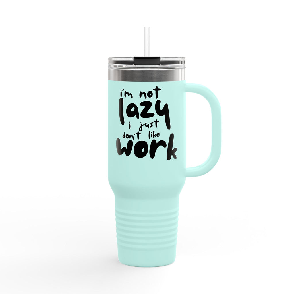 I do not like work Insulated Travel Mug, 40oz
