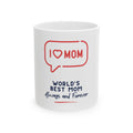 World's Best Mom Ceramic Mug — I  Mom "Always and Forever" (11oz/15oz)