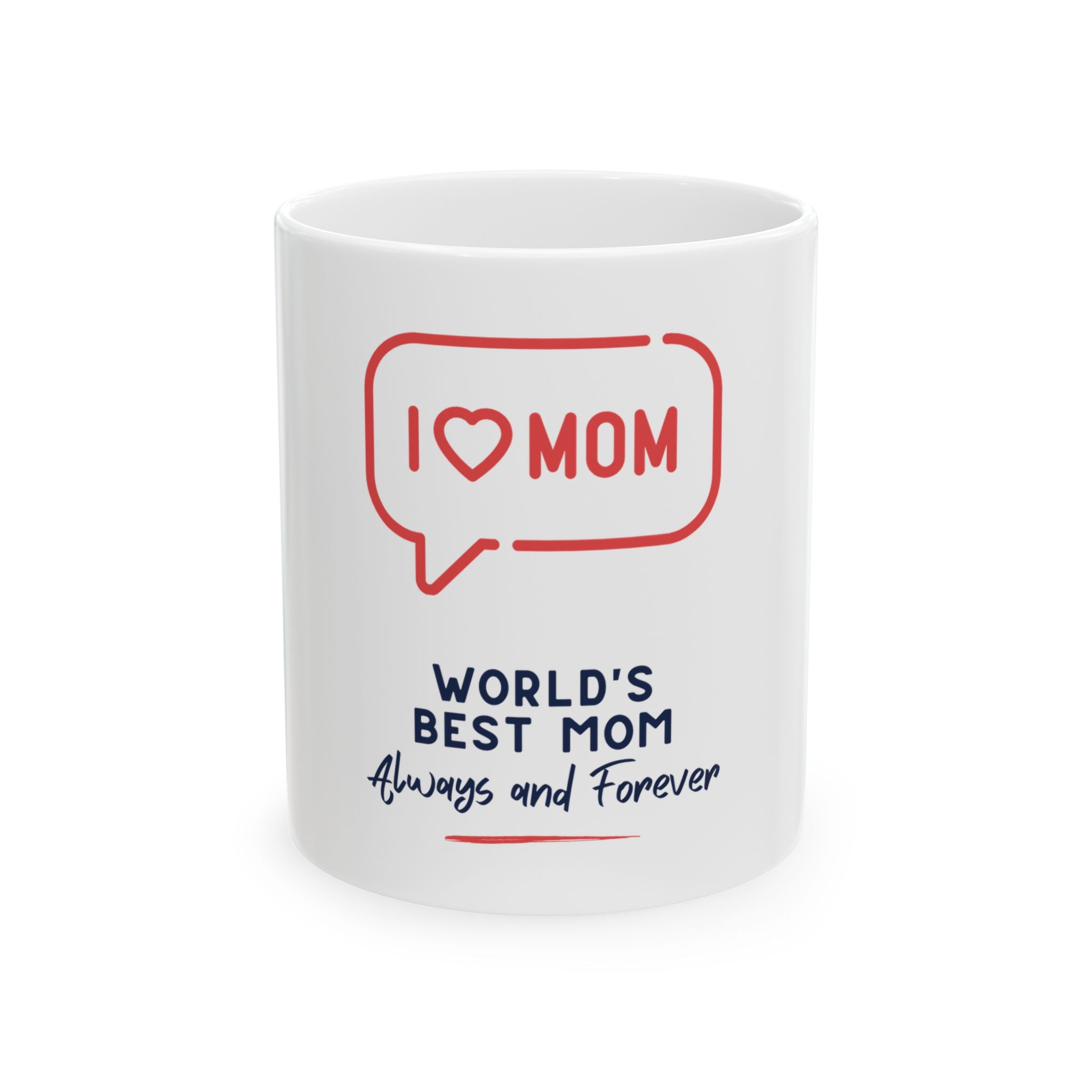 World's Best Mom Ceramic Mug — I  Mom "Always and Forever" (11oz/15oz)