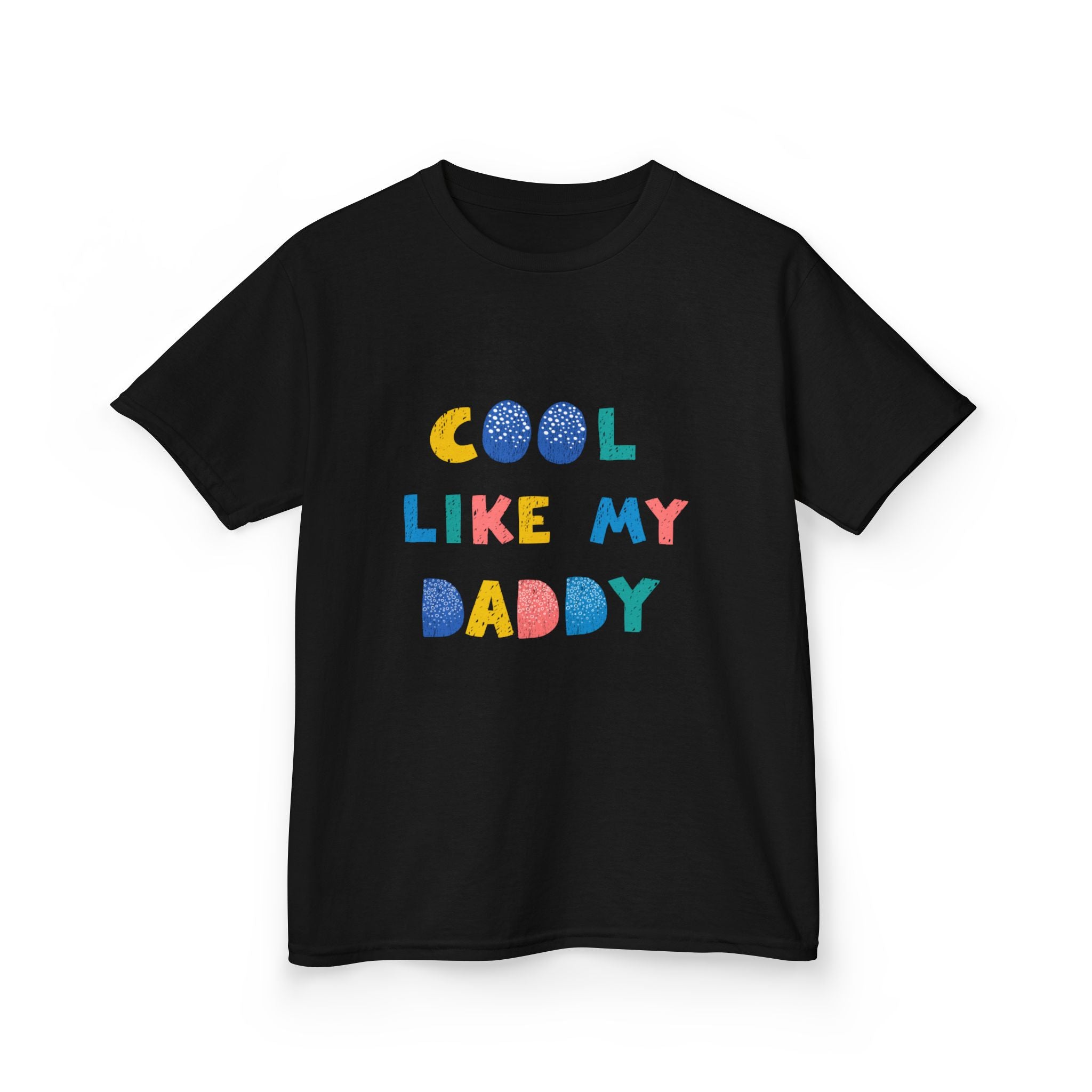 Cool Like My Daddy Kids T-Shirt — Cute Colorful Toddler Tee for Father's Day