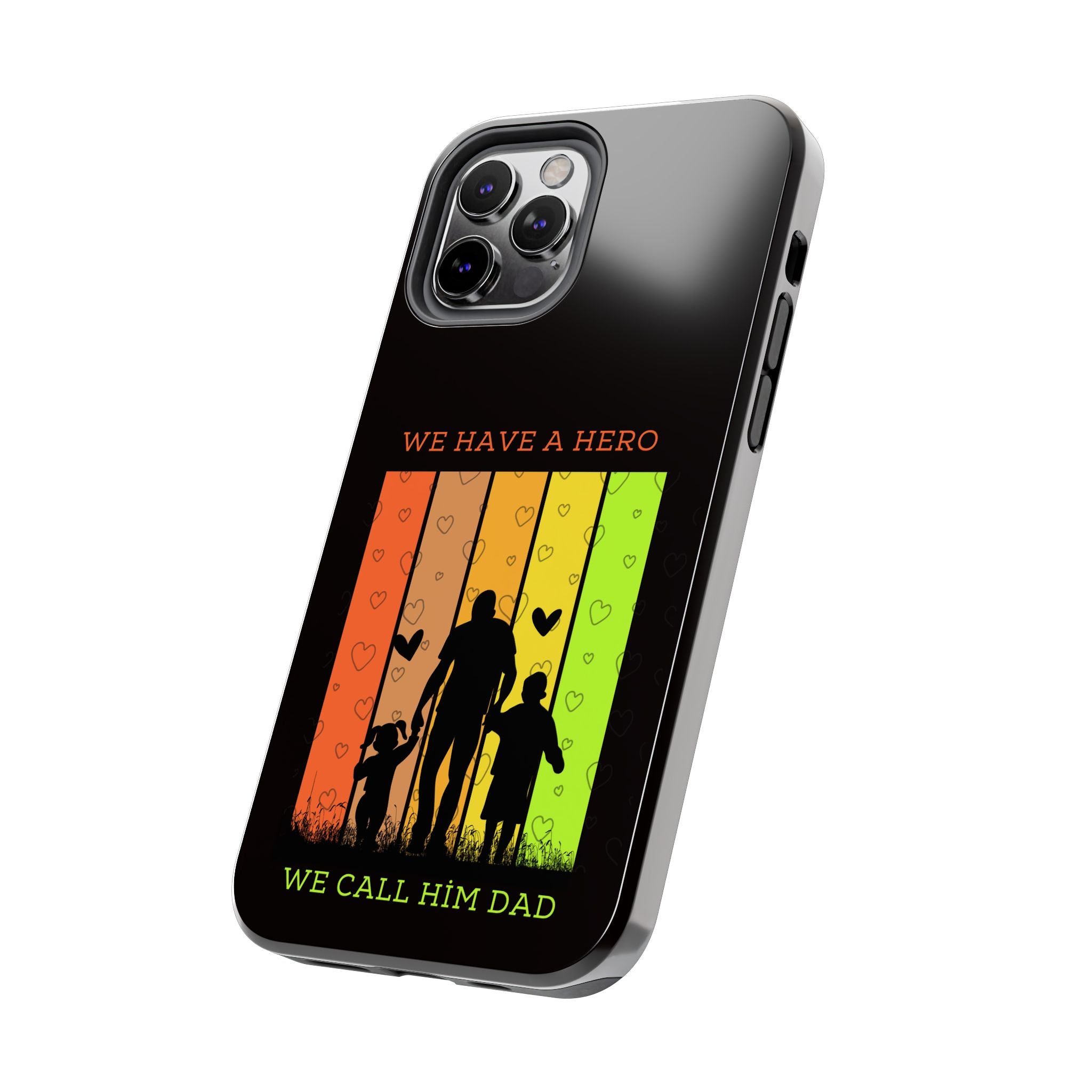 Hero Dad Phone Case - "We Have A Hero We Call Him Dad" Protective Tough Case