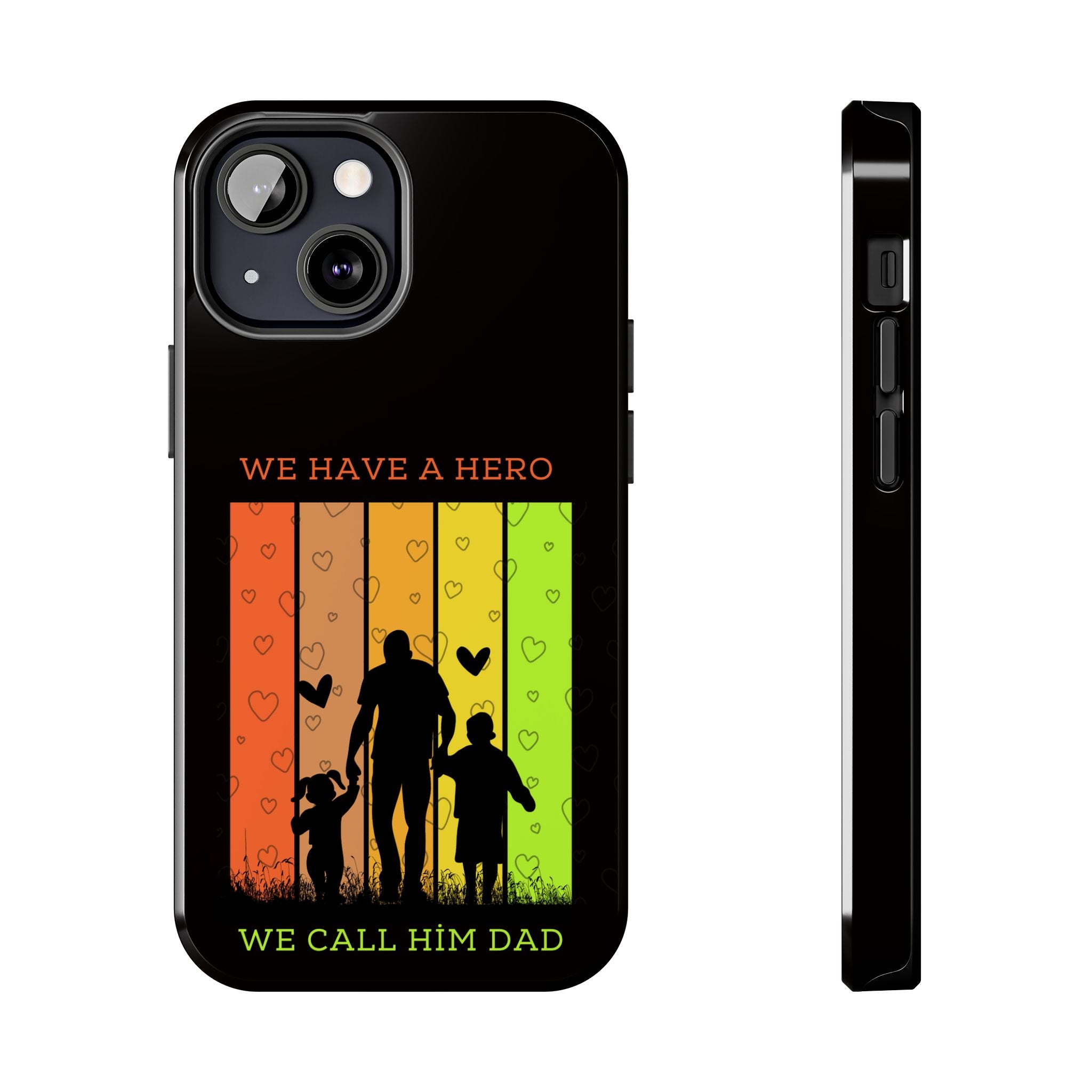Hero Dad Phone Case - "We Have A Hero We Call Him Dad" Protective Tough Case