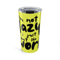 20oz Tumbler - "I'm Not Crazy I Just Don't Like Your" Bold Yellow Travel Mug