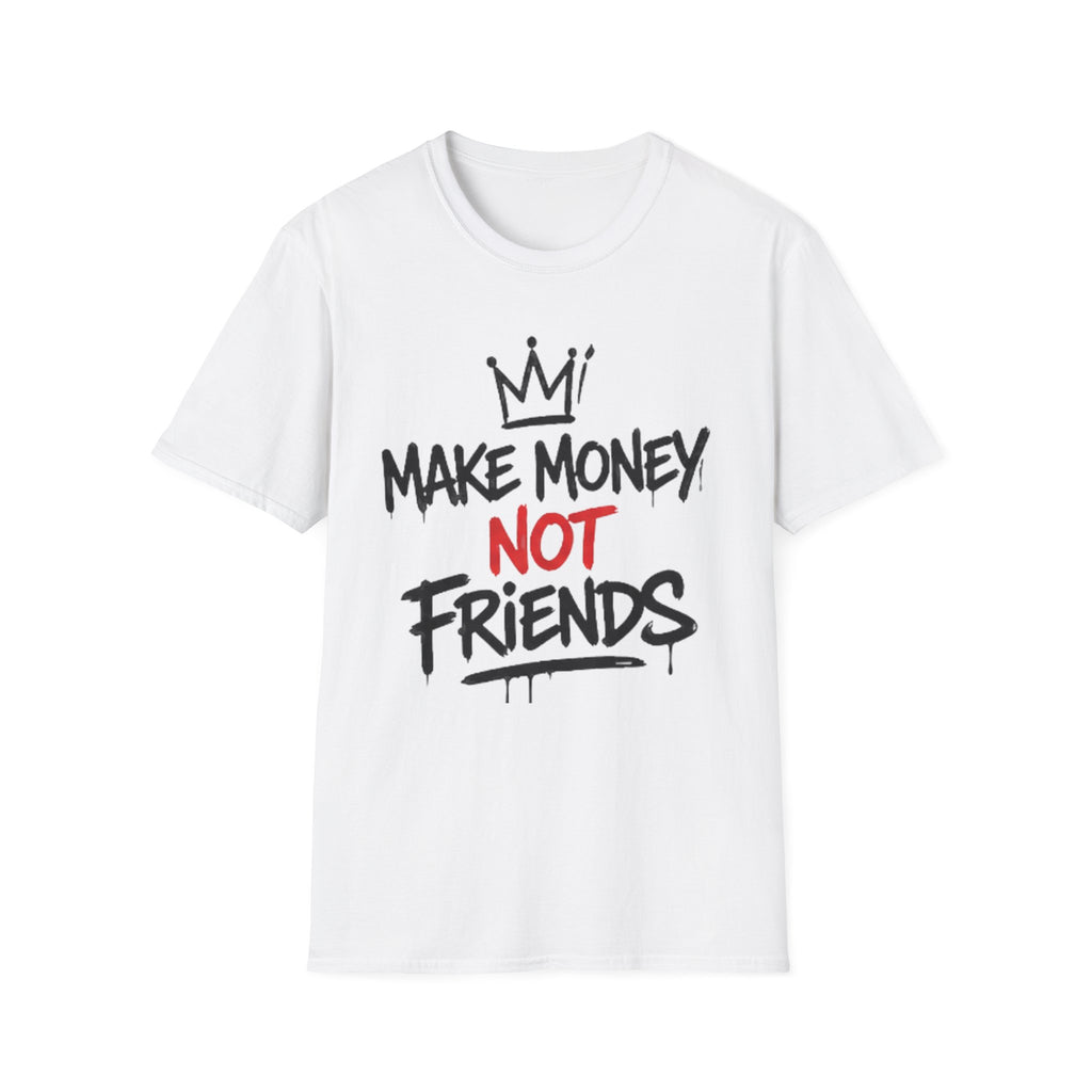 Make Money Not Friends T-Shirt unisex