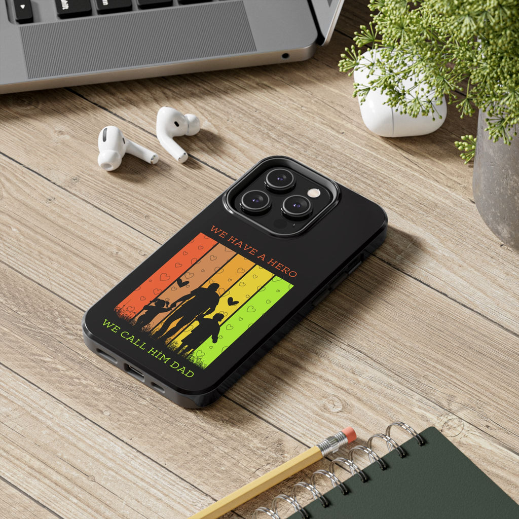 Hero Dad Phone Case - "We Have A Hero We Call Him Dad" Protective Tough Case