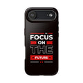 Focus on the Future Tough Phone Case — Motivational Protective Phone Cover