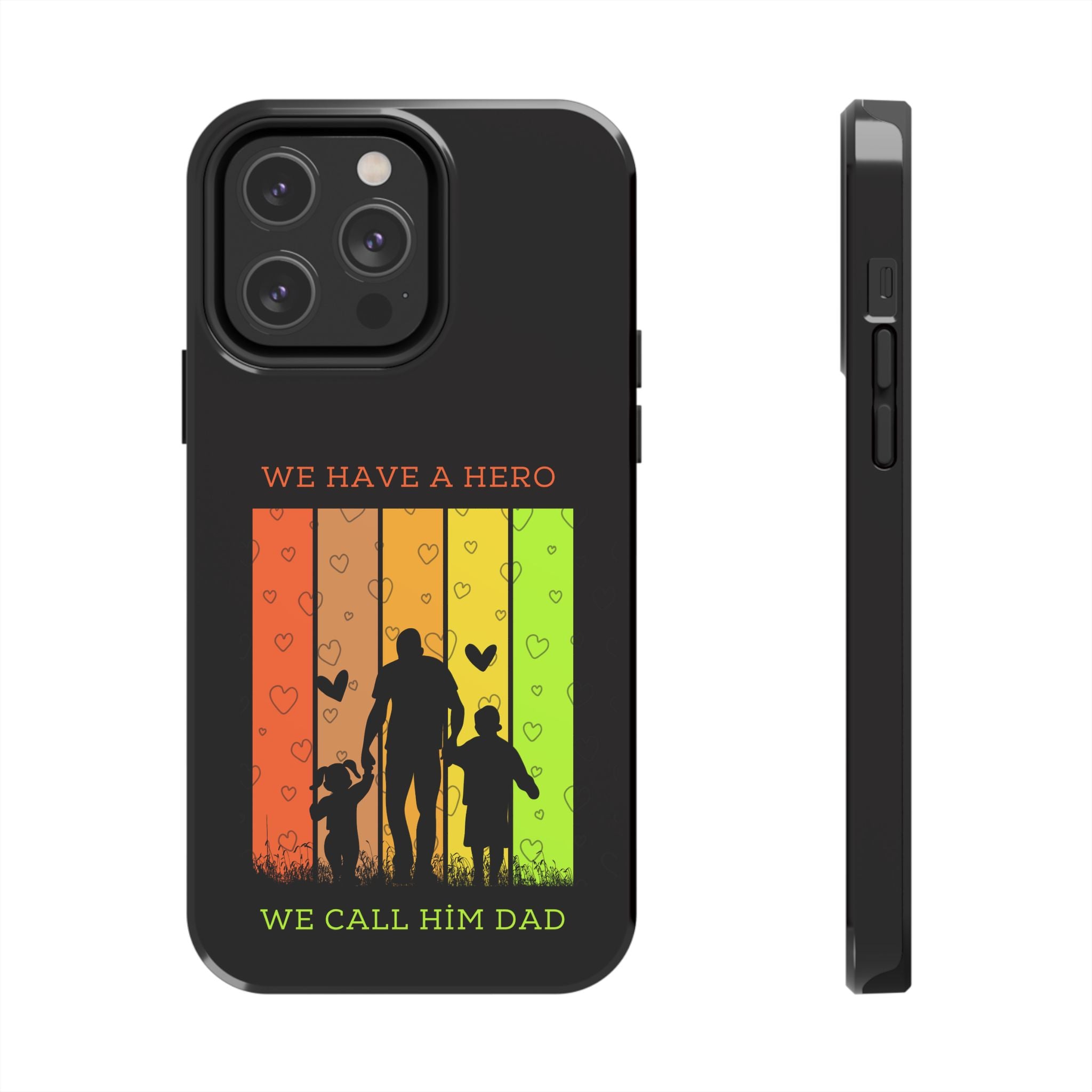 Hero Dad Phone Case - "We Have A Hero We Call Him Dad" Protective Tough Case