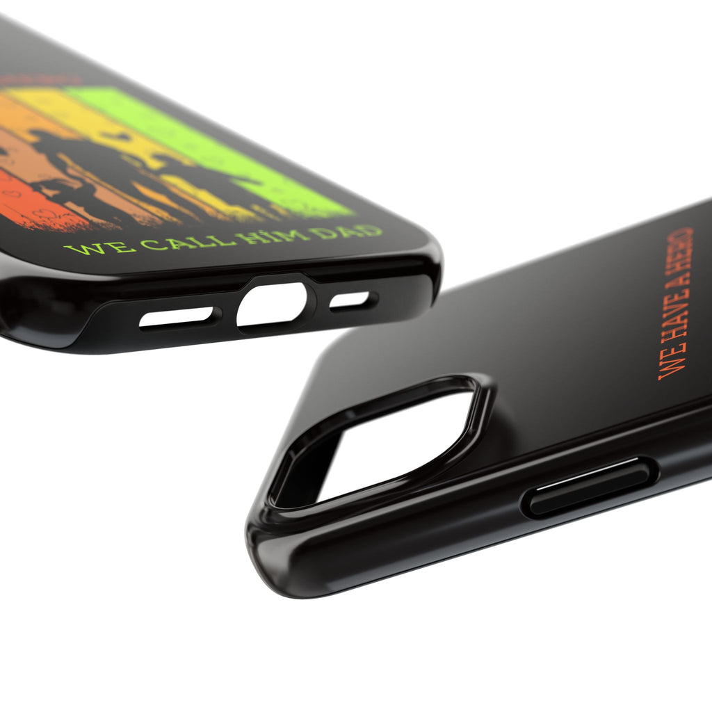 Hero Dad Phone Case - "We Have A Hero We Call Him Dad" Protective Tough Case