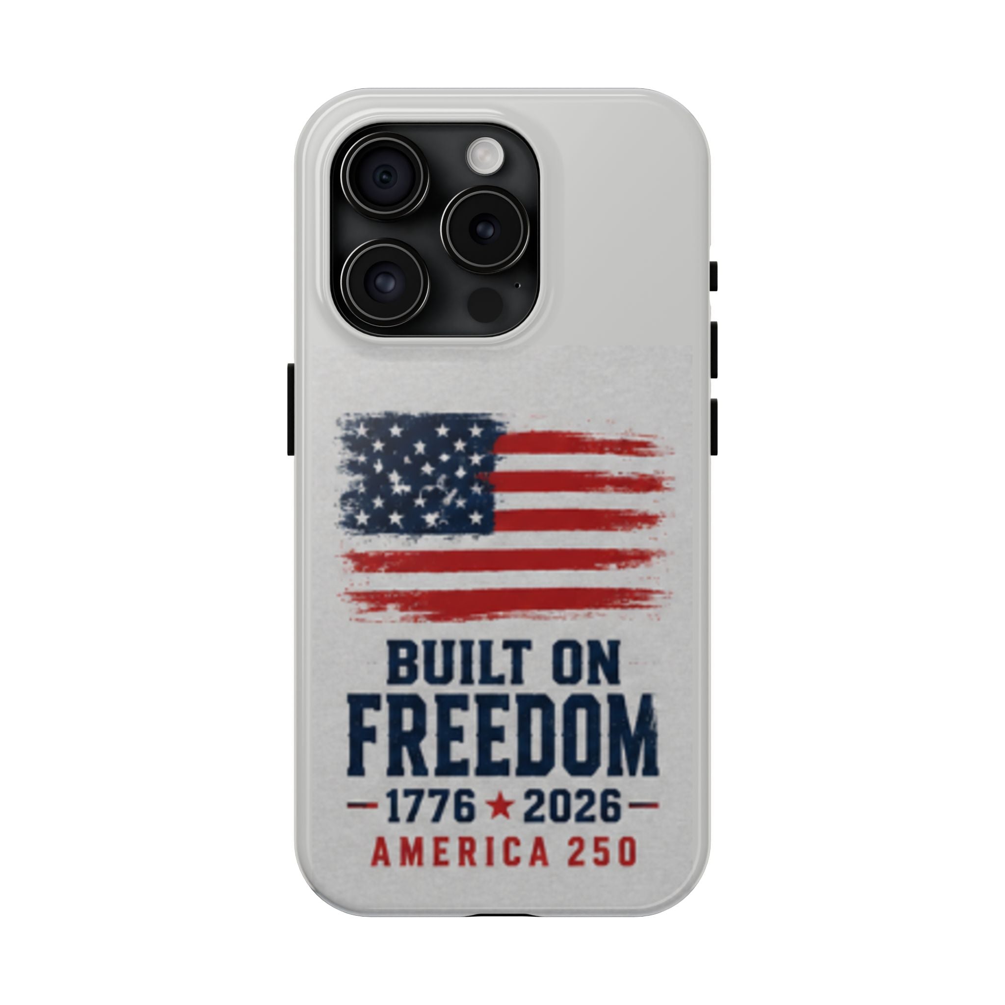 Phone Case — Built on Freedom 1776–2026 America 250