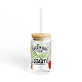 Every day is a fresh start Sipper Glass