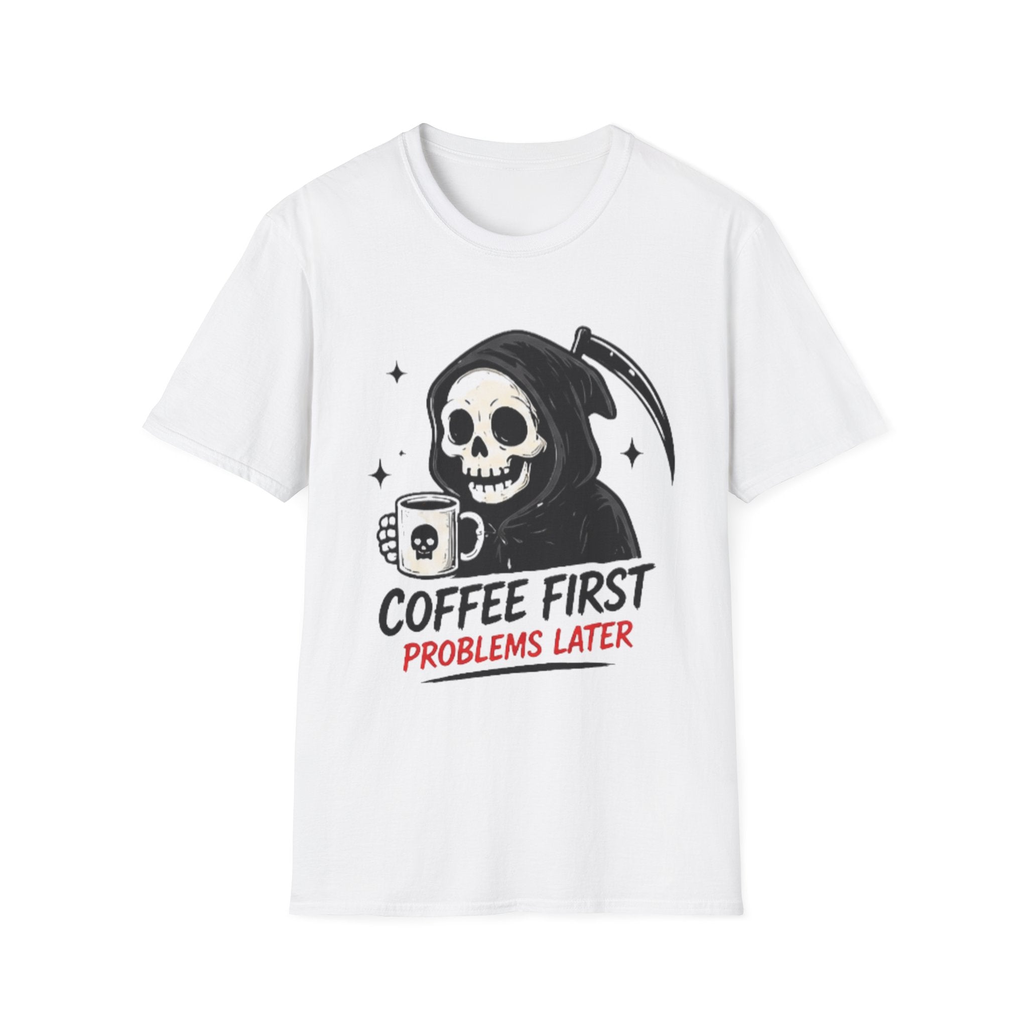 Coffee First, Problems Later Unisex T-Shirt — Grim Reaper Coffee Tee
