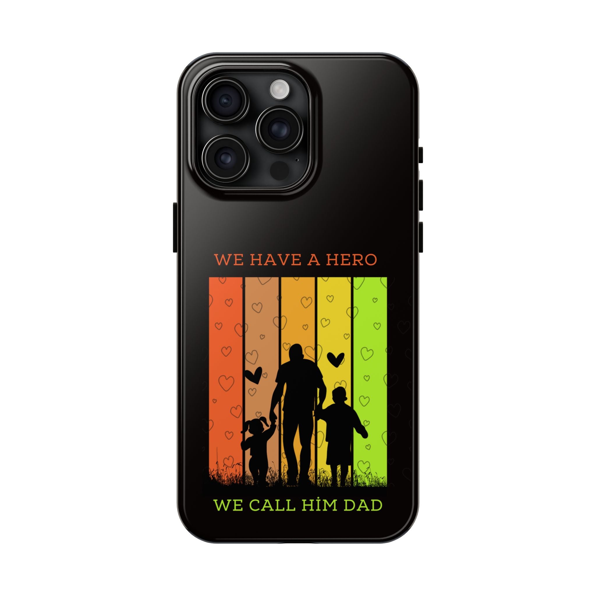 Hero Dad Phone Case - "We Have A Hero We Call Him Dad" Protective Tough Case