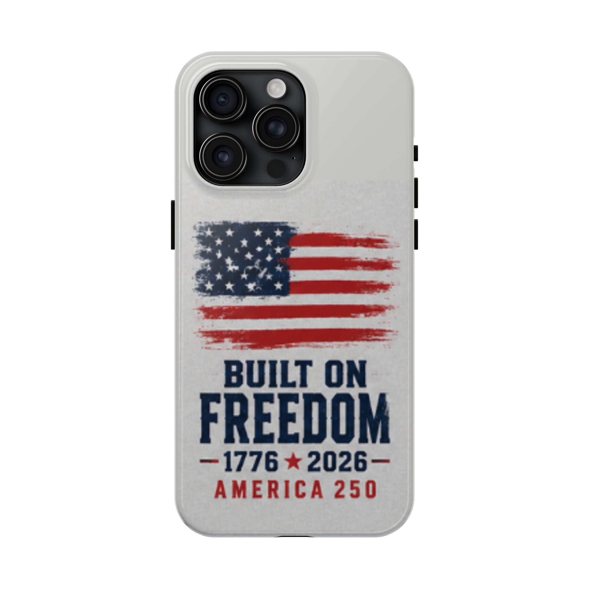 Phone Case — Built on Freedom 1776–2026 America 250
