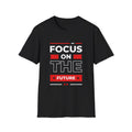 Focus on the Future T-Shirt — Motivational Graphic Tee