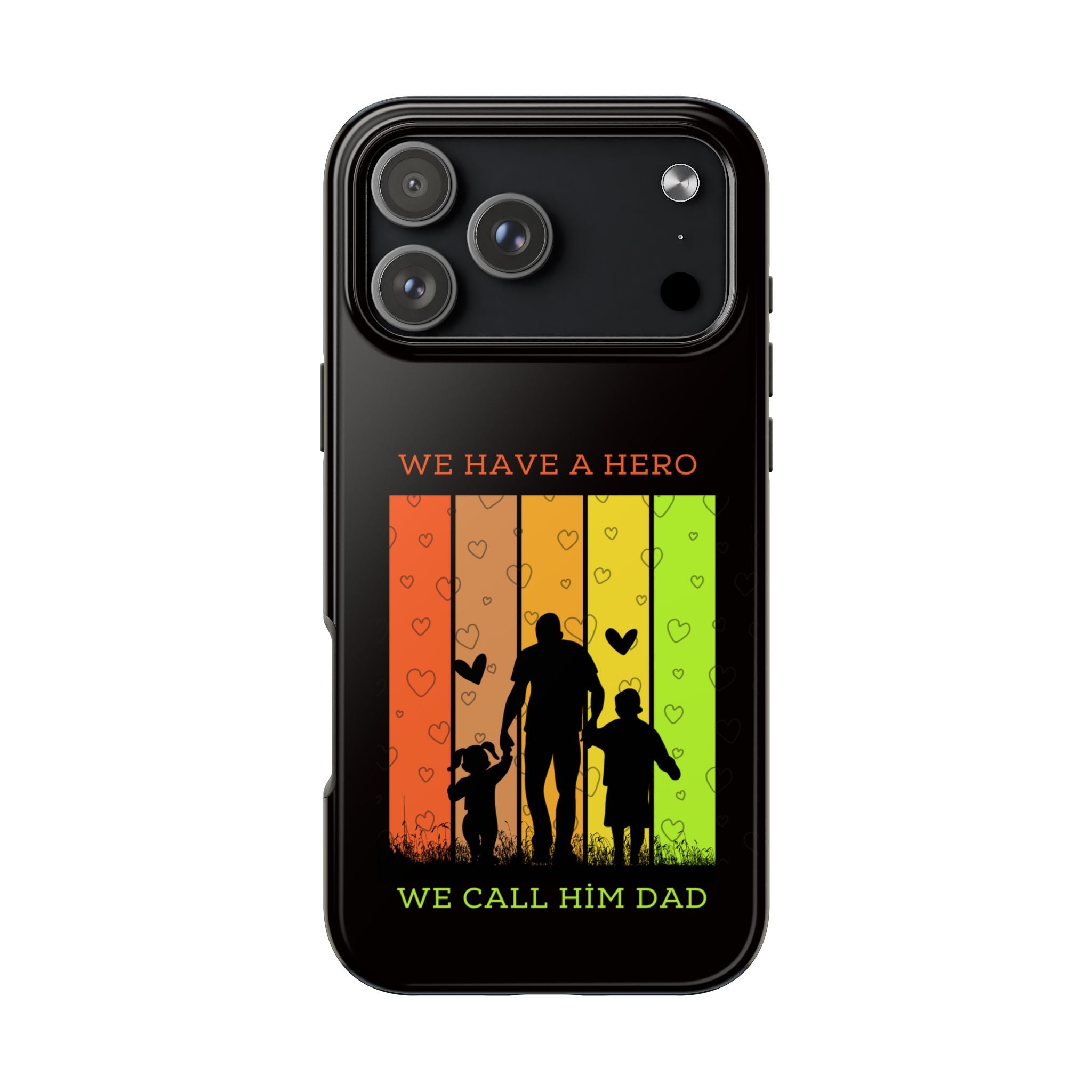 Hero Dad Phone Case - "We Have A Hero We Call Him Dad" Protective Tough Case