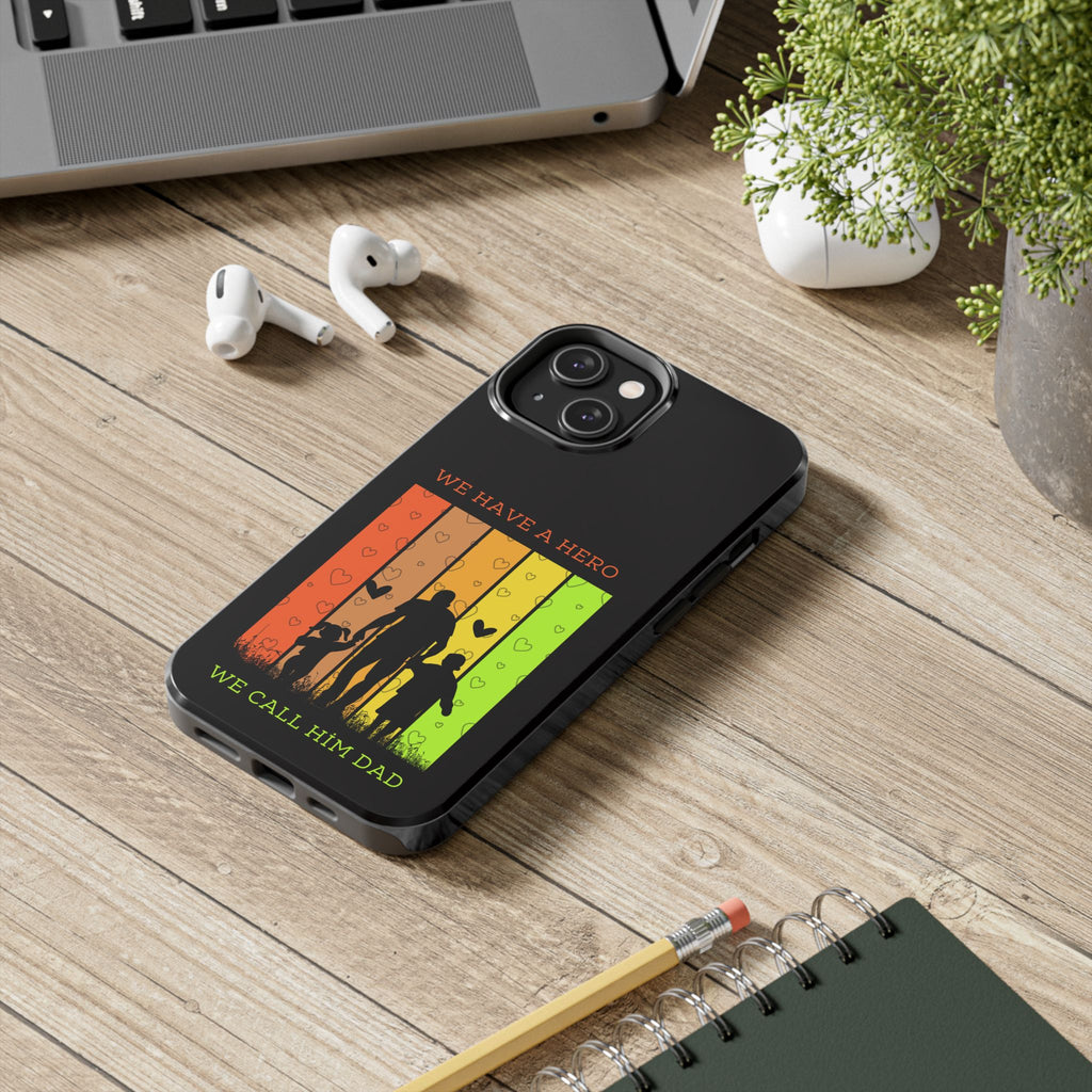 Hero Dad Phone Case - "We Have A Hero We Call Him Dad" Protective Tough Case