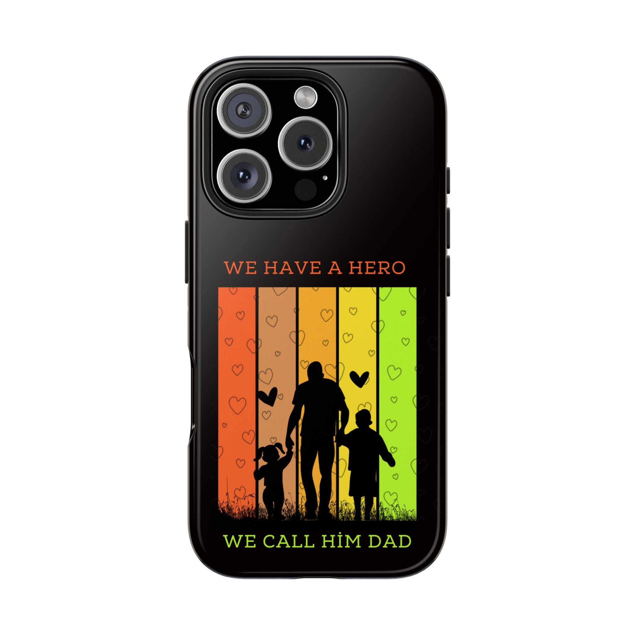 Hero Dad Phone Case - "We Have A Hero We Call Him Dad" Protective Tough Case