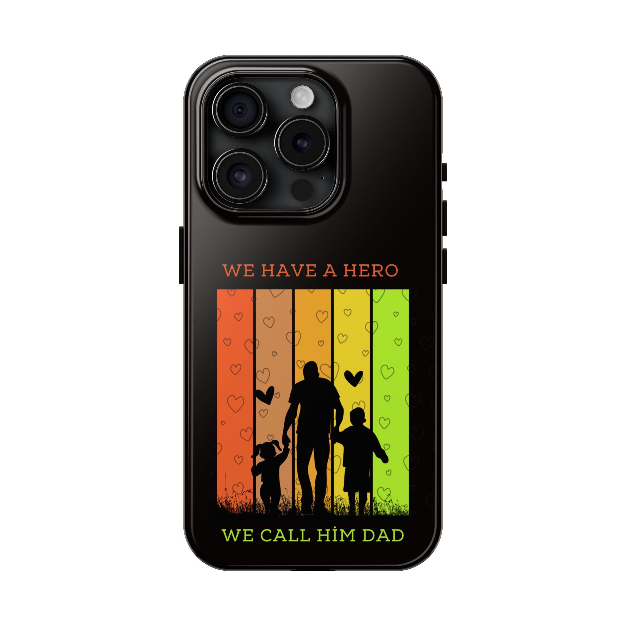 Hero Dad Phone Case - "We Have A Hero We Call Him Dad" Protective Tough Case
