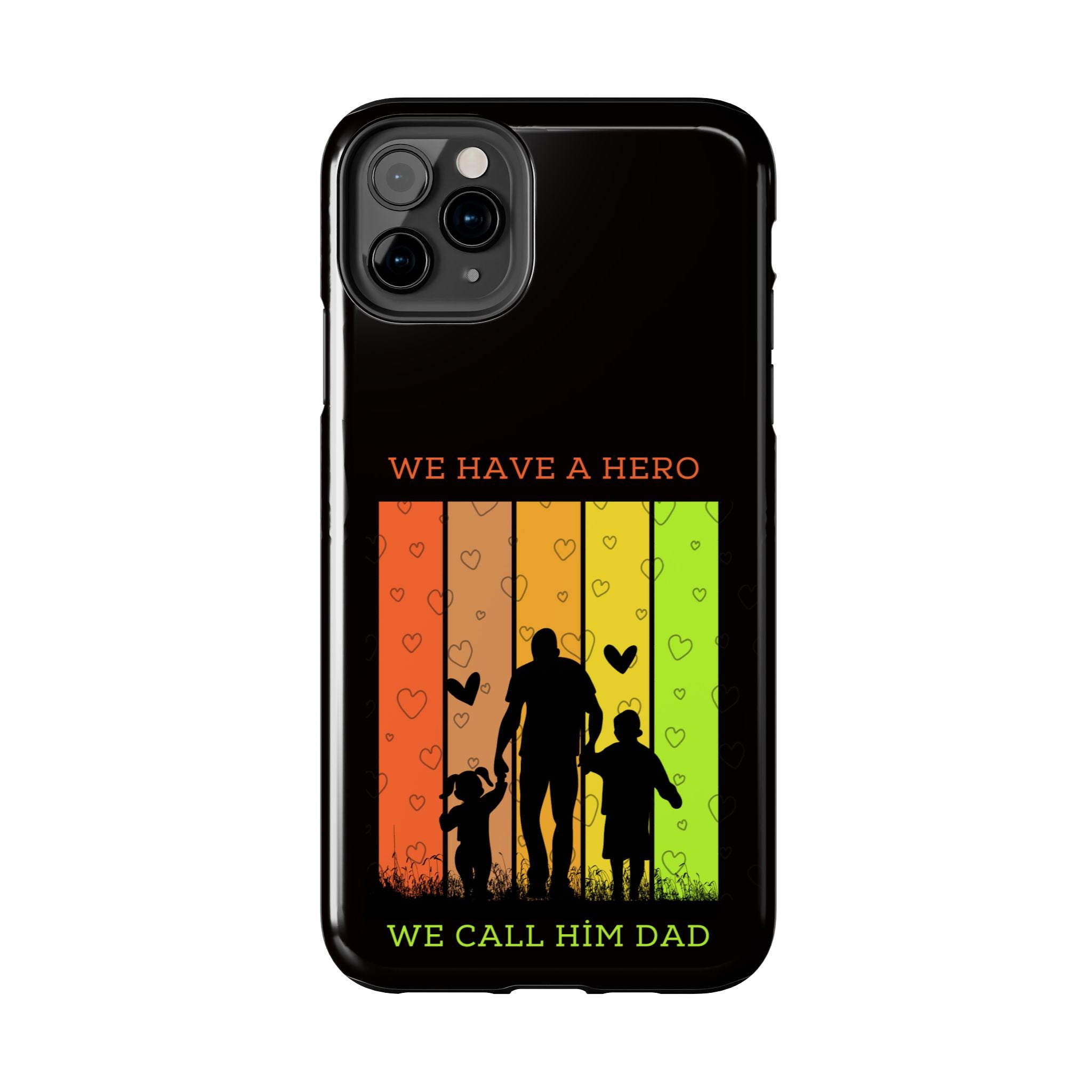 Hero Dad Phone Case - "We Have A Hero We Call Him Dad" Protective Tough Case