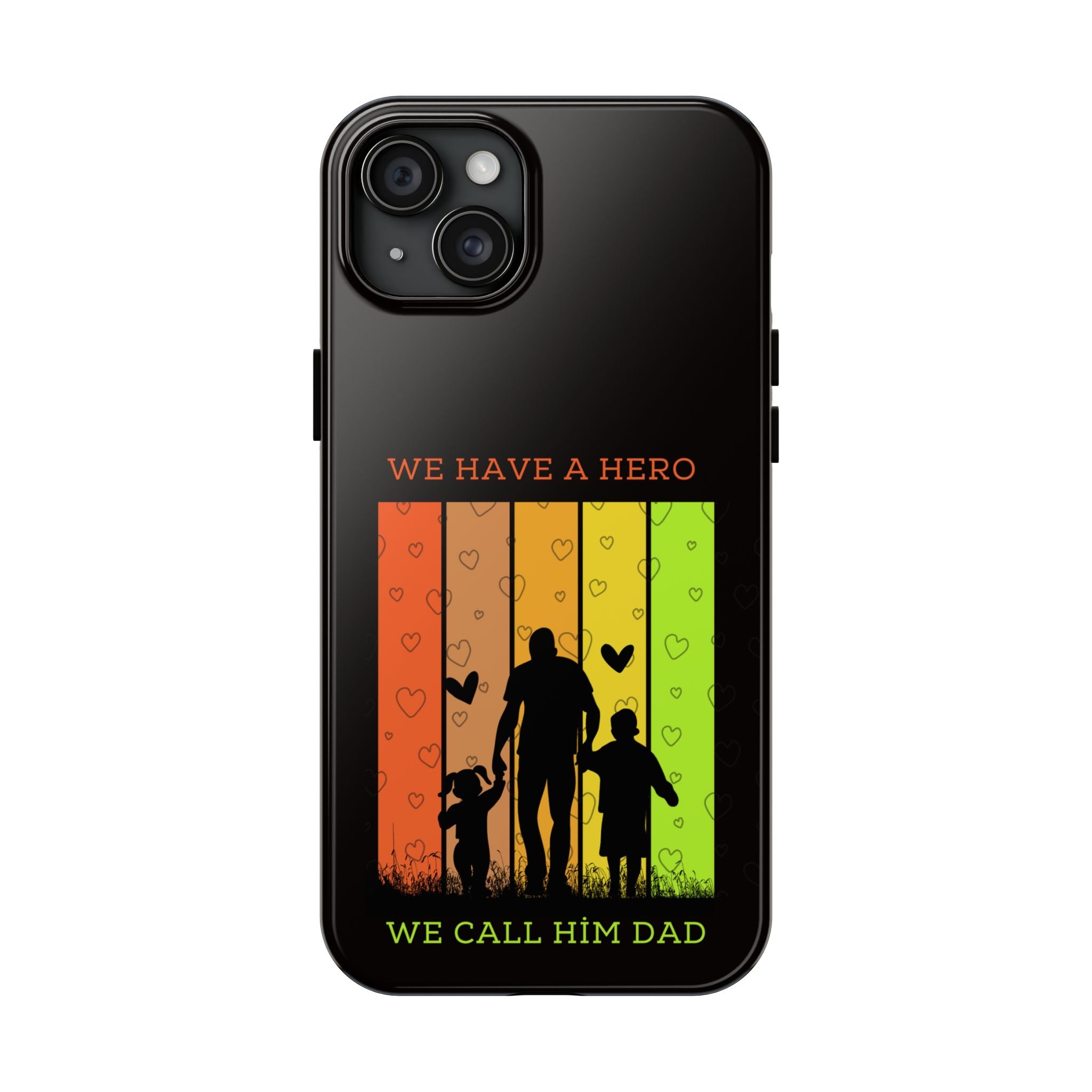Hero Dad Phone Case - "We Have A Hero We Call Him Dad" Protective Tough Case