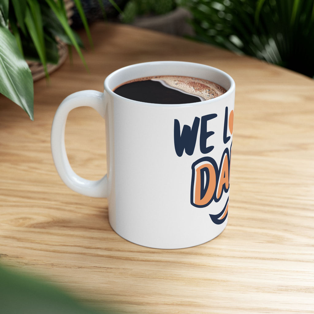 We Love You Daddy Ceramic Mug — Father’s Day Gift Coffee Tea Cup (11oz)