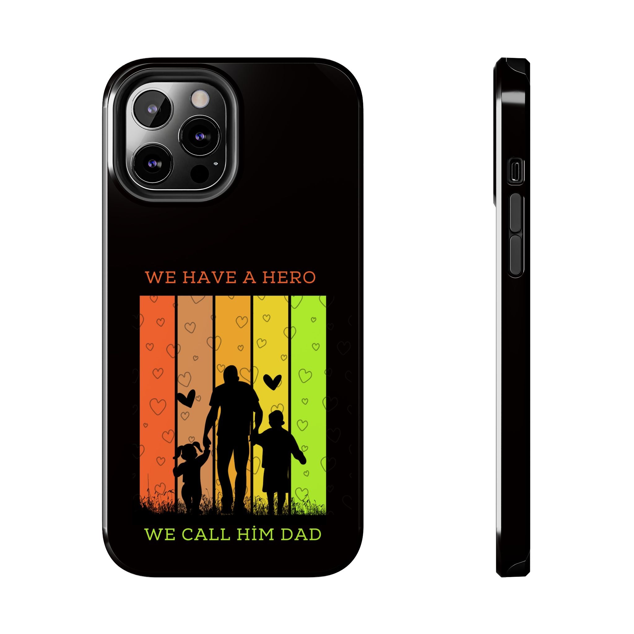 Hero Dad Phone Case - "We Have A Hero We Call Him Dad" Protective Tough Case