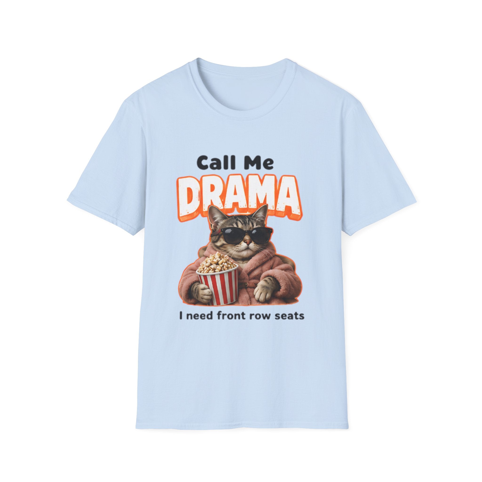Call Me Drama Cat unisex T-Shirt — "I Need Front Row Seats" Graphic Tee