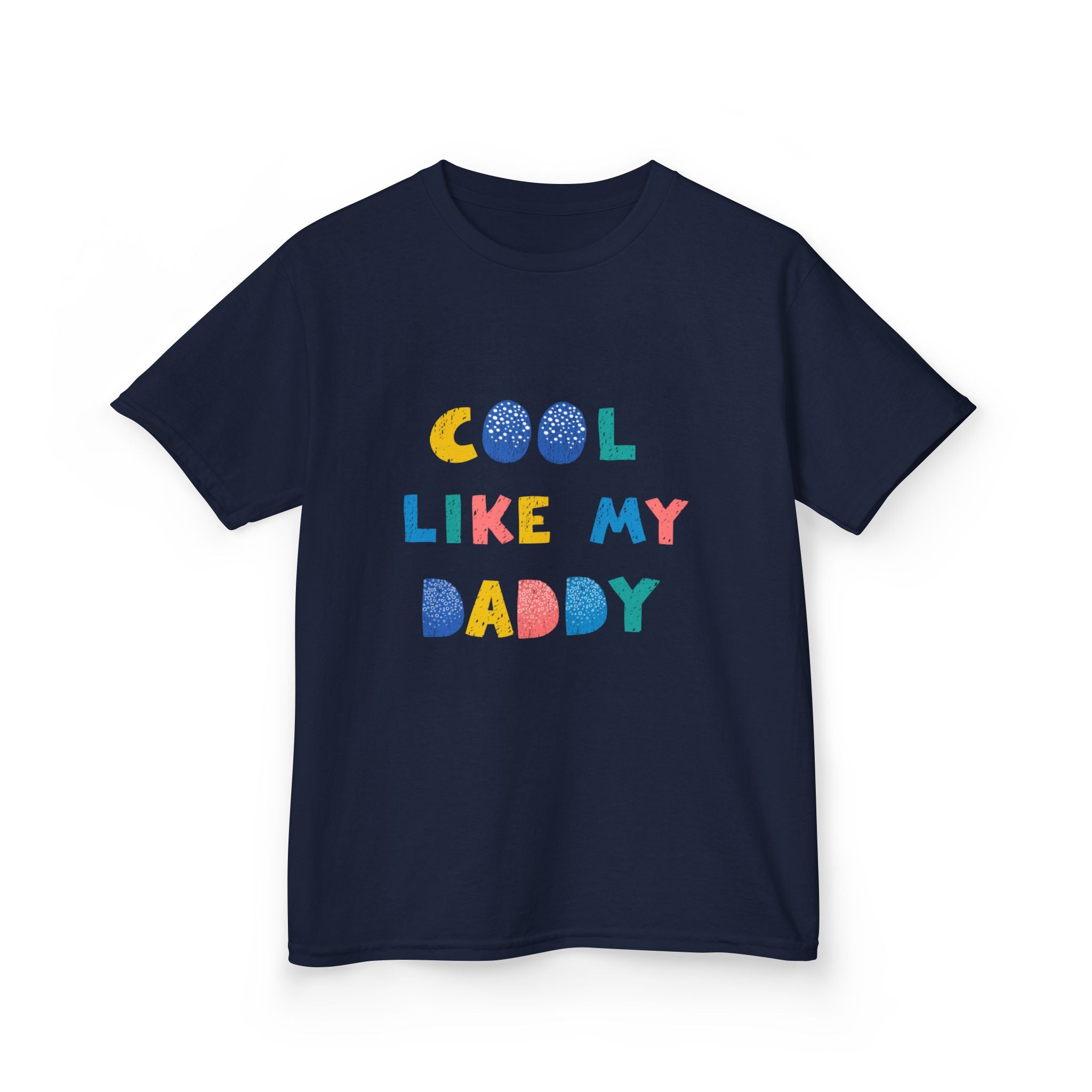 Cool Like My Daddy Kids T-Shirt — Cute Colorful Toddler Tee for Father's Day