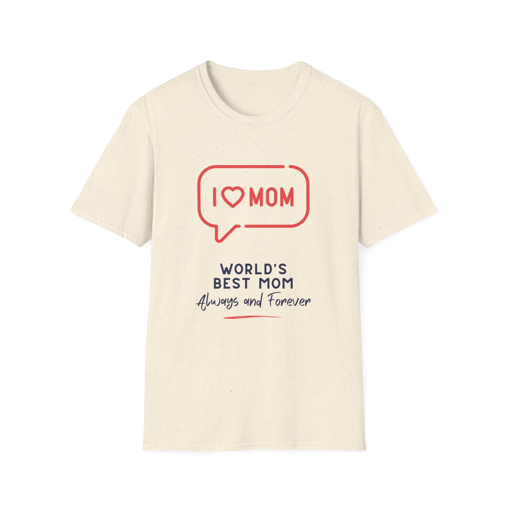 I  Mom T-Shirt — World's Best Mom Always and Forever Mother's Day Tee