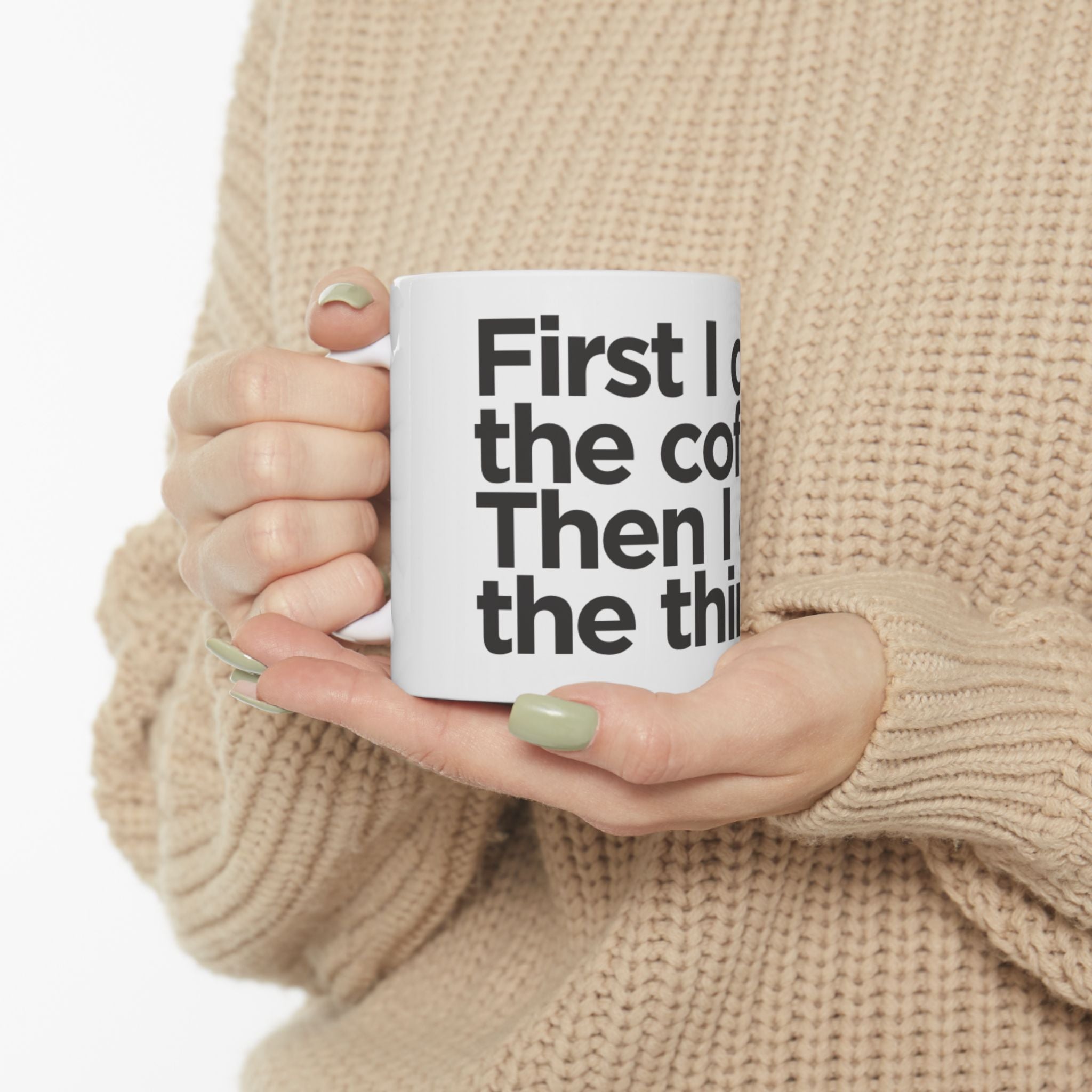 Coffee Mug — “First I drink the coffee, then I do the things” Ceramic Mug (11oz & 15oz)