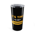 20oz Motivational Tumbler – "It's Time to Get Stronger" Gym Water Bottle