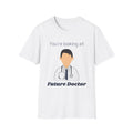 Future Doctor T-Shirt – You're Looking At Future Doctor Medical Student Tee