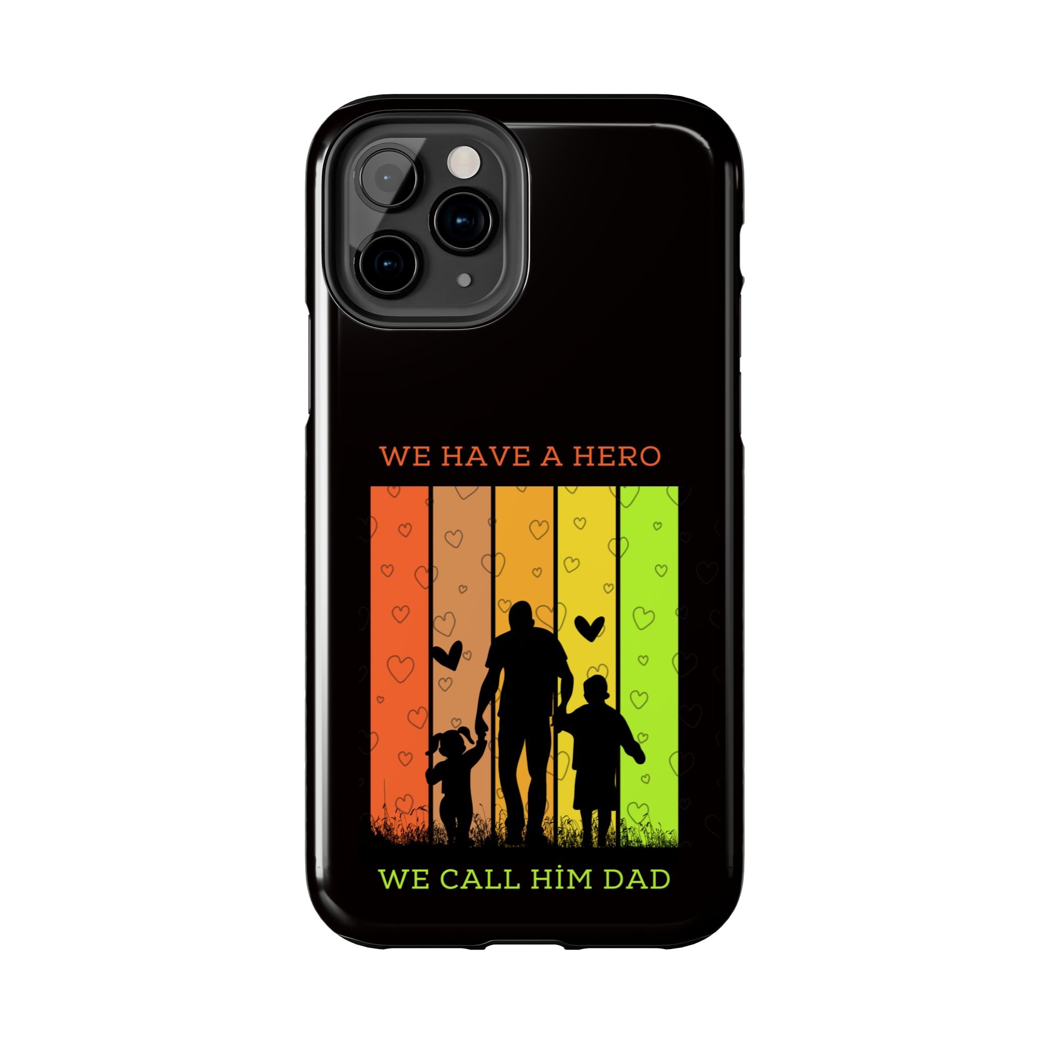 Hero Dad Phone Case - "We Have A Hero We Call Him Dad" Protective Tough Case