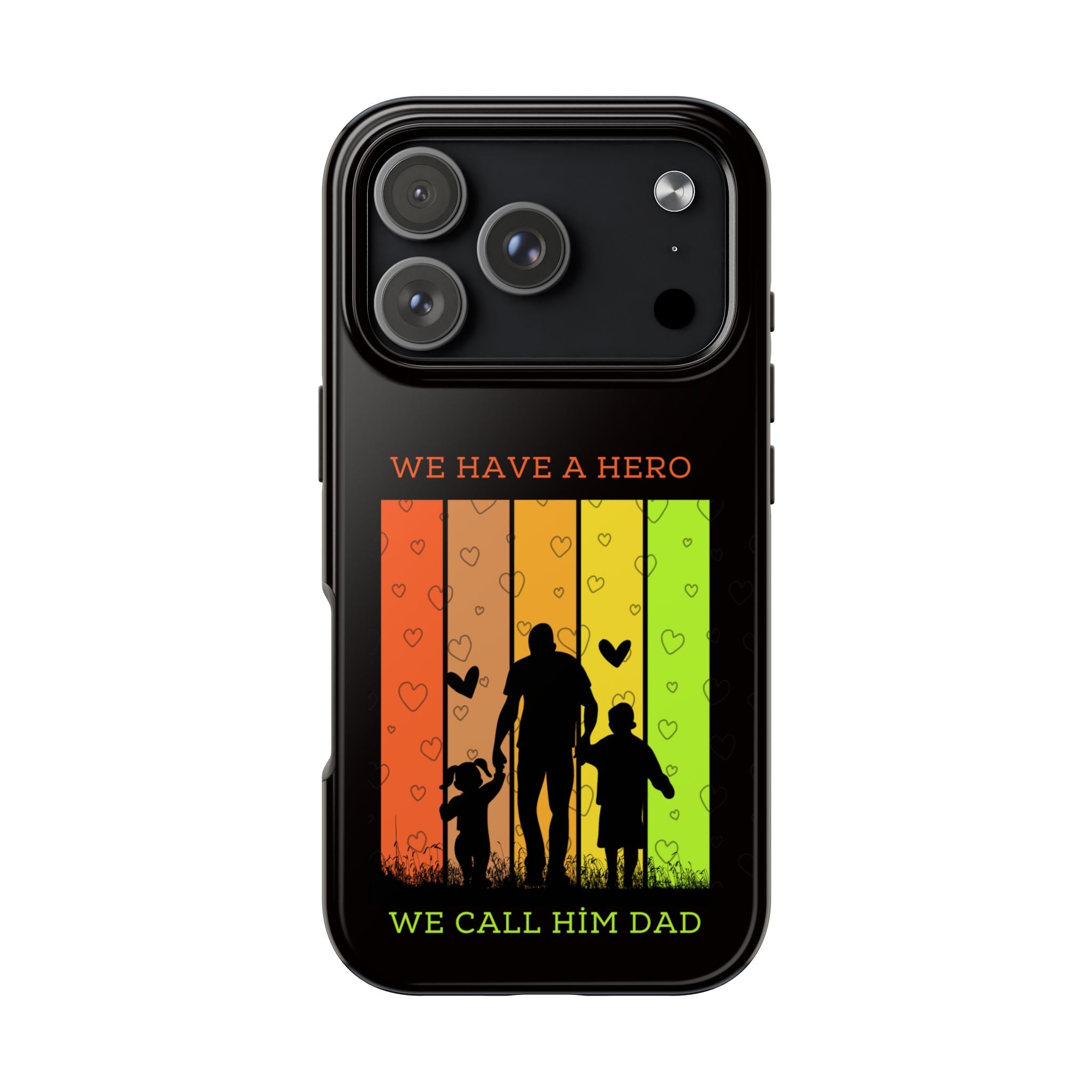 Hero Dad Phone Case - "We Have A Hero We Call Him Dad" Protective Tough Case