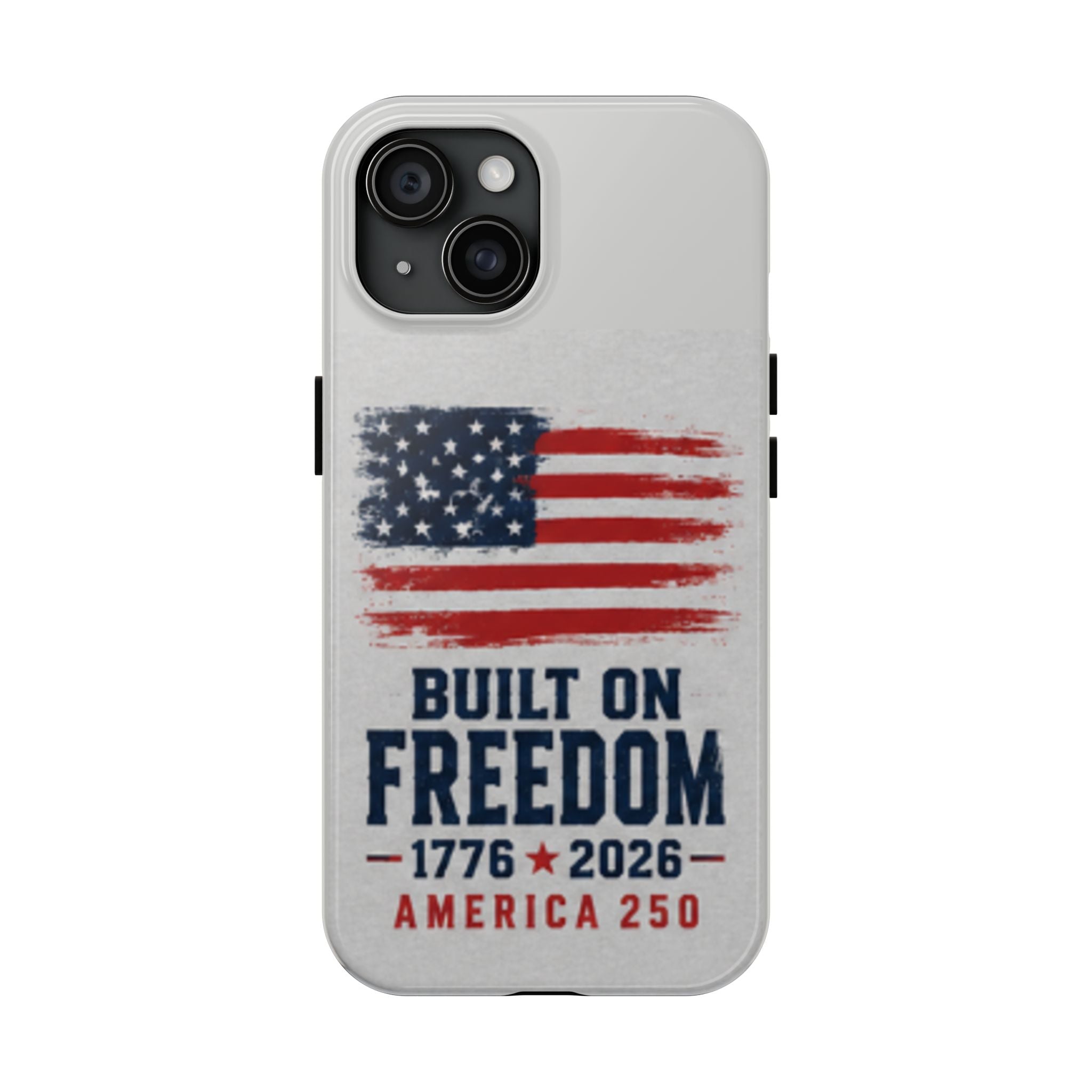 Phone Case — Built on Freedom 1776–2026 America 250