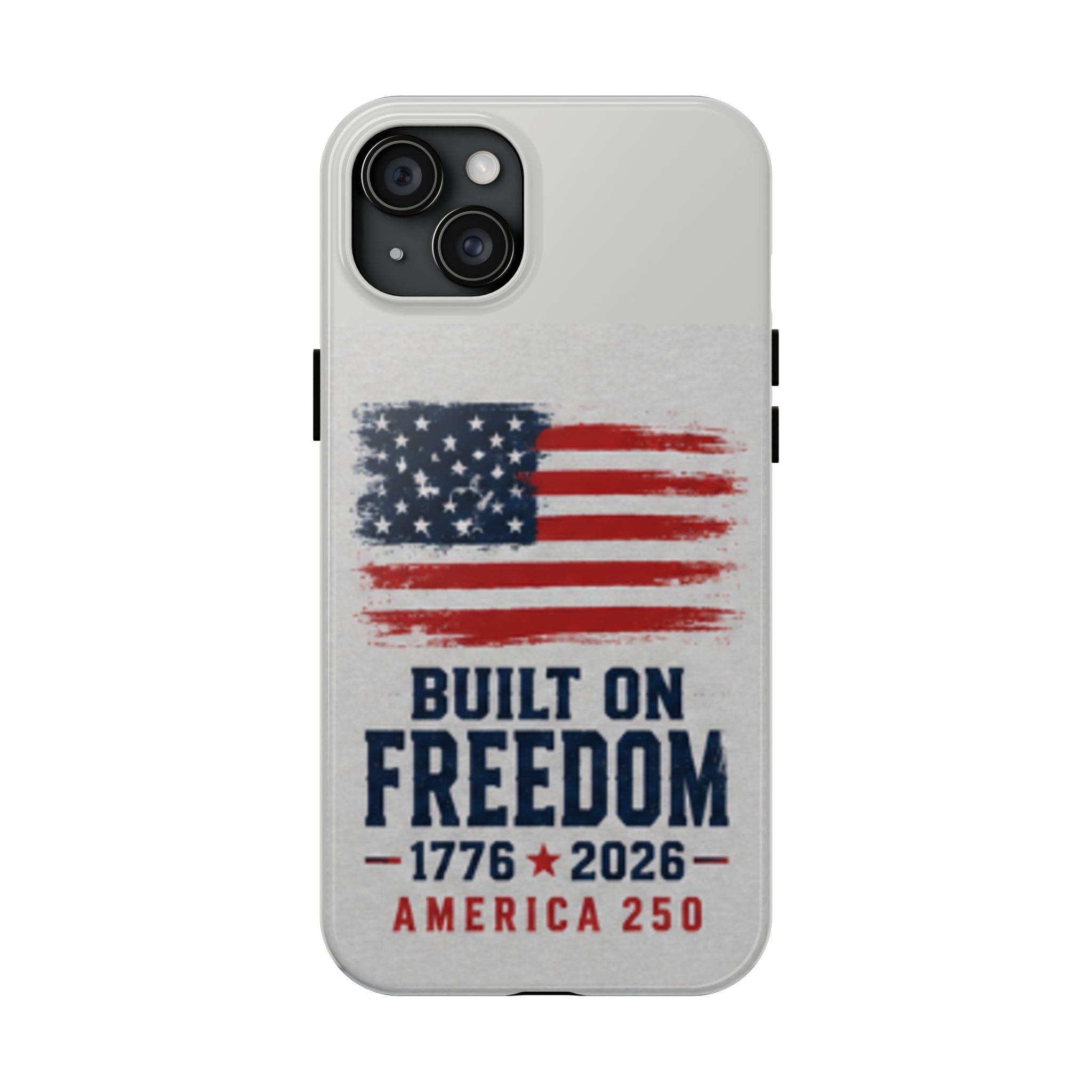 Phone Case — Built on Freedom 1776–2026 America 250
